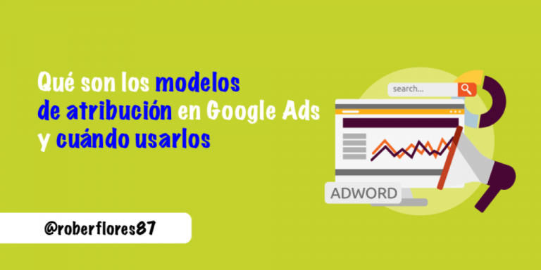 Qué son los modelos de atribución en Google Ads y cuándo usarlos